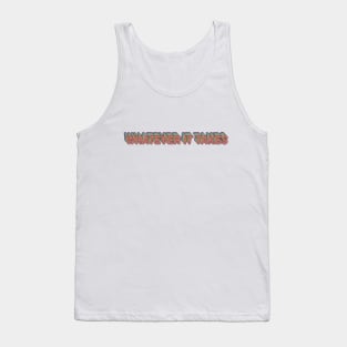 Whatever it Takes Tank Top